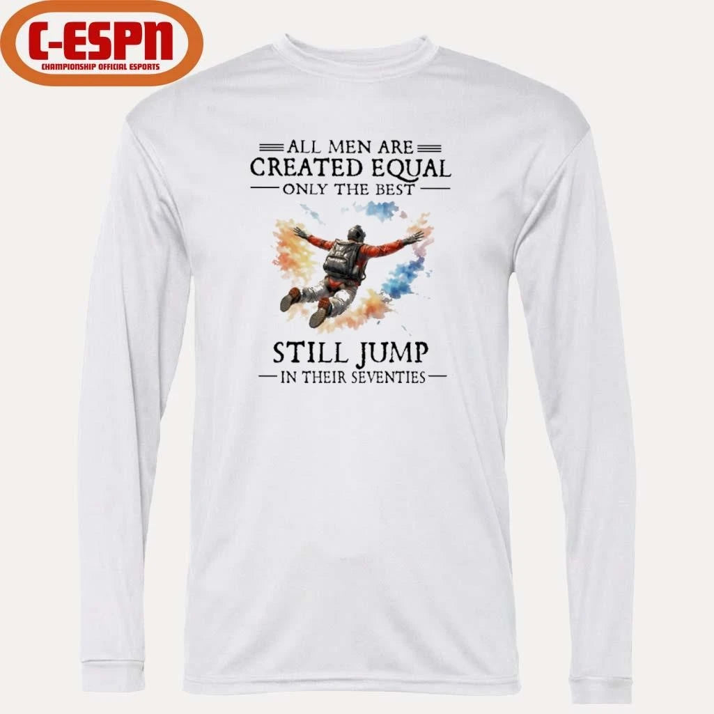 Official All Men Are Created Equal Only The Best Still JUMP In Their Seventies Shirt