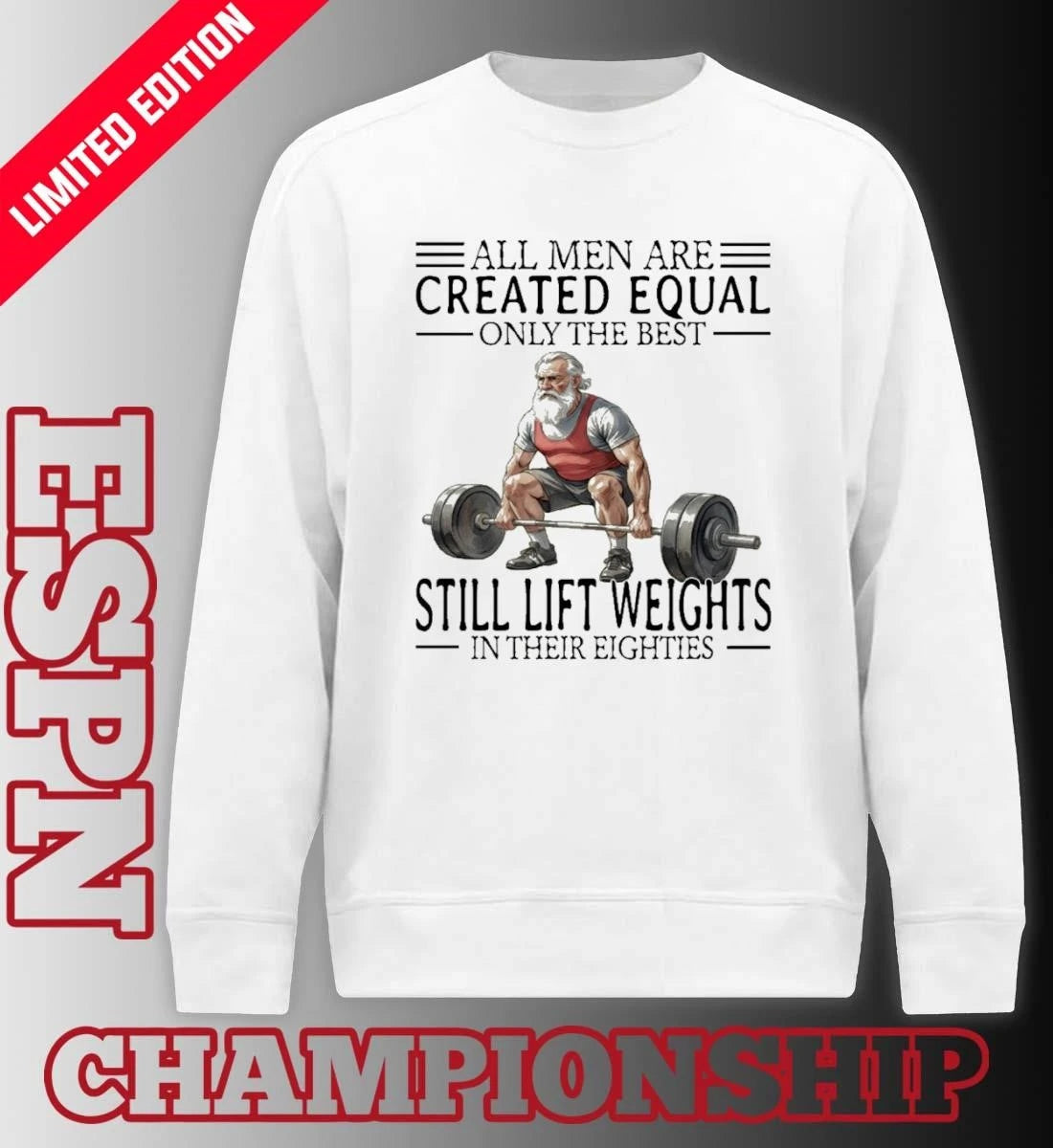 Official All Men Are Created Equal Only The Best Still Lift Weights In Their Eighties Shirt