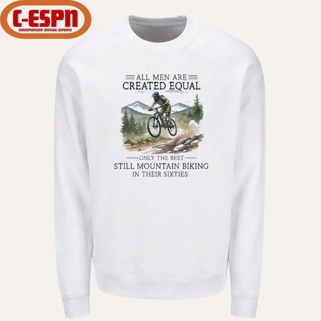 Official All Men Are Created Equal, Only The Best Still Mountain Biking In Their Sixties Shirt