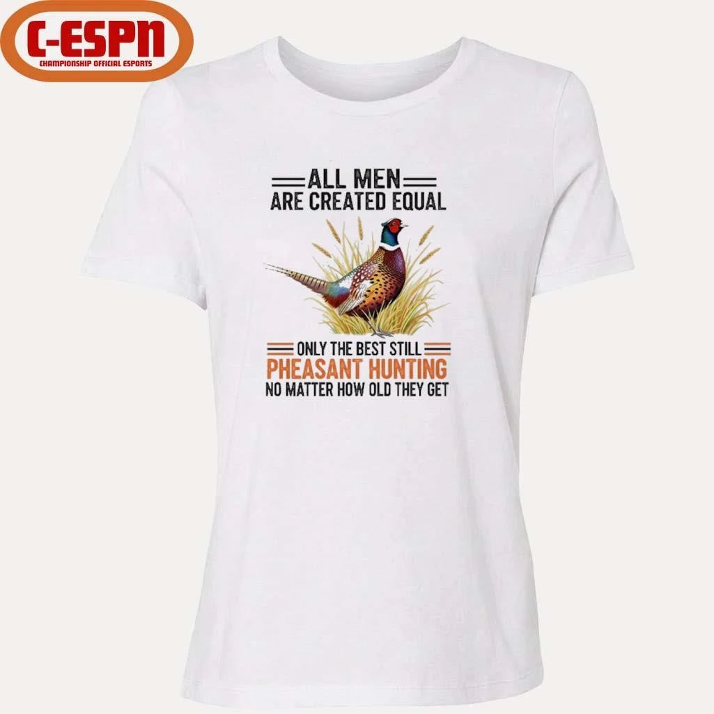 Official All Men Are Created Equal, Only The Best Still Pheasant Hunting No Matter How Old They Get Shirt
