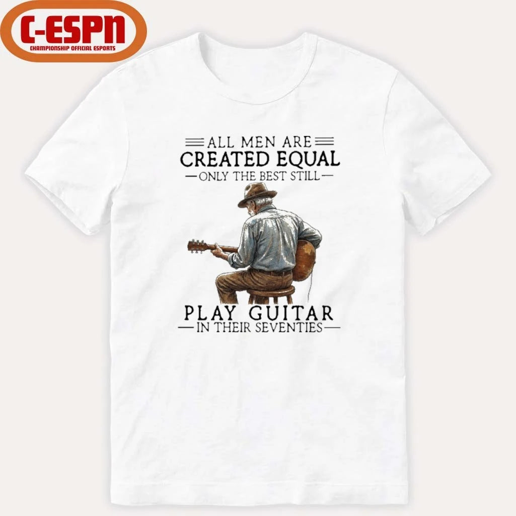 Official All Men Are Created Equal Only The Best Still Play Acoustic In Their Seventies Shirt
