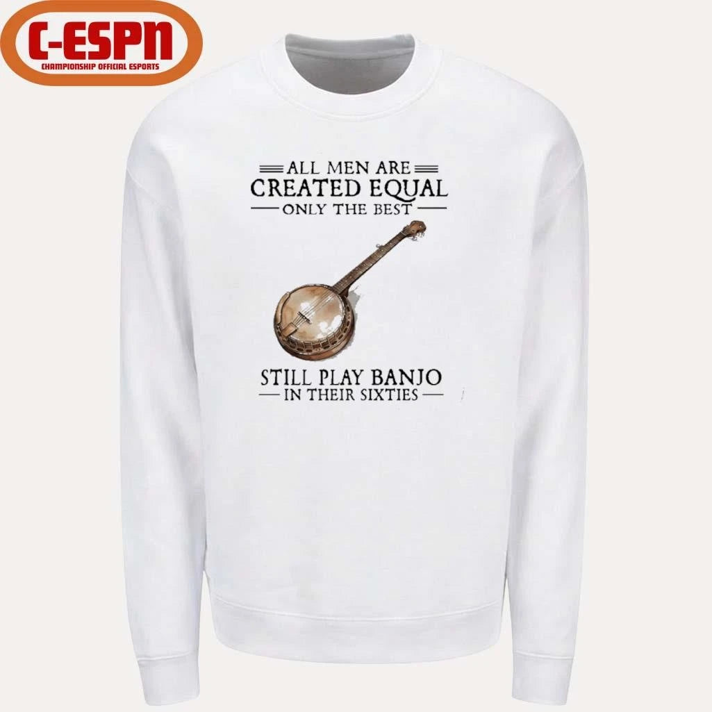Official All Men Are Created Equal Only The Best Still Play Banjo In Their 60s T-Shirt