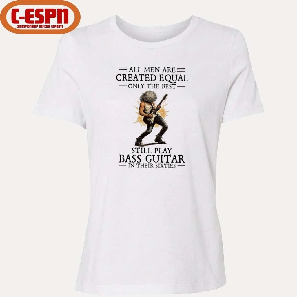 Official All Men Are Created Equal Only The Best Still Play Bass Guitar In Their Sixties Shirt