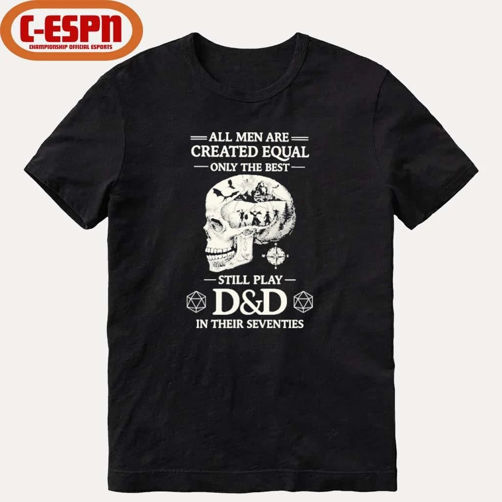 Official All Men Are Created Equal Only The Best Still Play D&amp;D In Their Seventies Shirt
