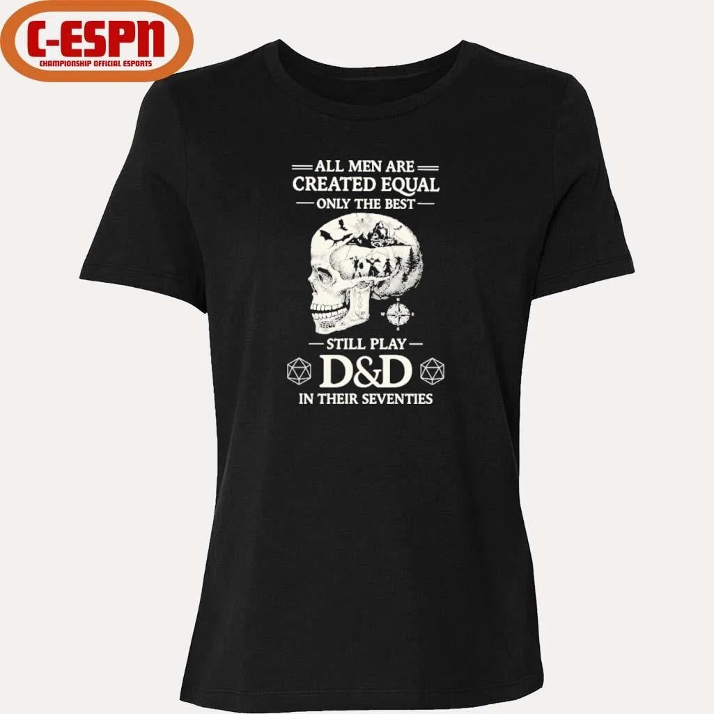 Official All Men Are Created Equal Only The Best Still Play D&amp;D In Their Seventies Shirt