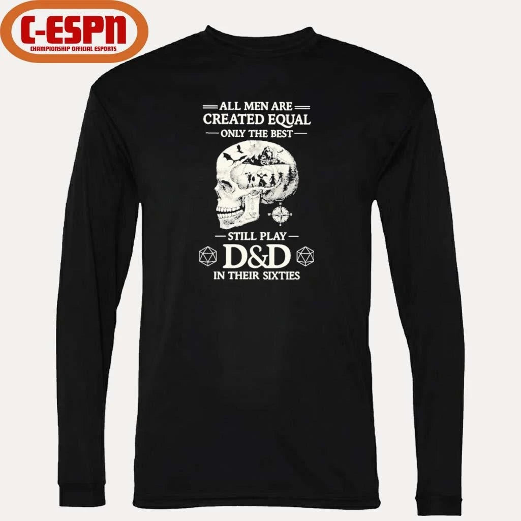 Official All Men Are Created Equal Only The Best Still Play D&amp;D In Their Sixties Shirt
