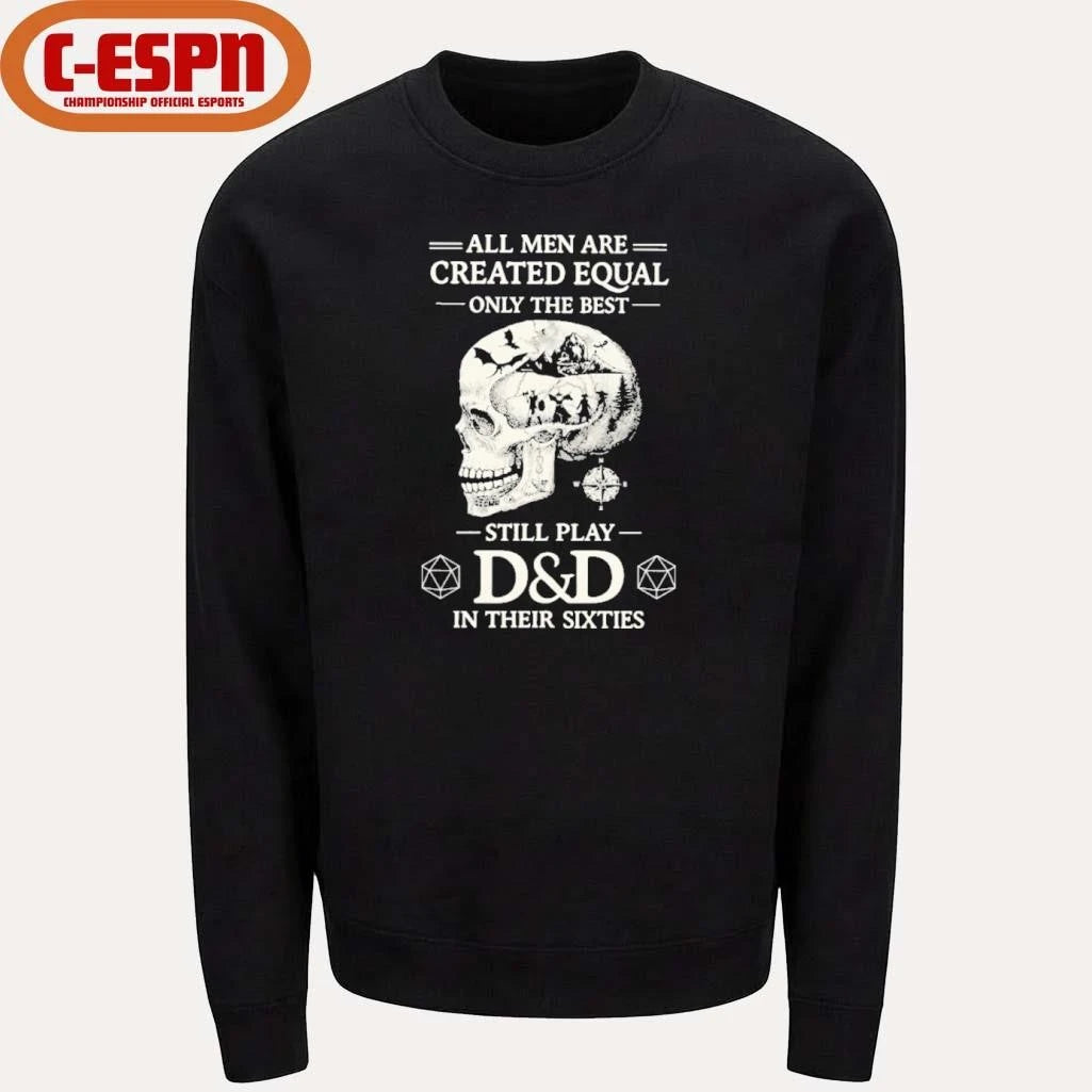 Official All Men Are Created Equal Only The Best Still Play D&amp;D In Their Sixties Shirt