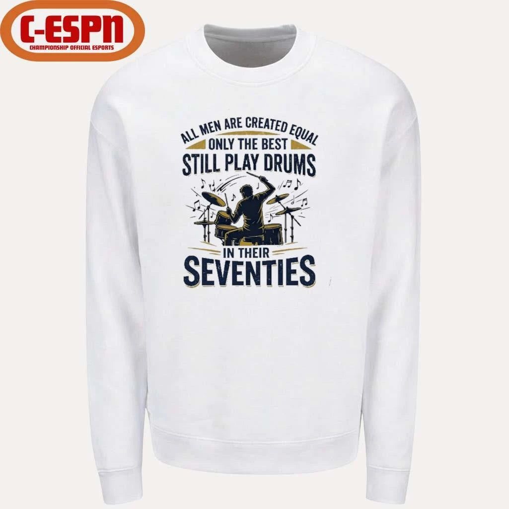 Official All Men Are Created Equal, Only The Best Still Play Drums In Their Seventies T-Shirt