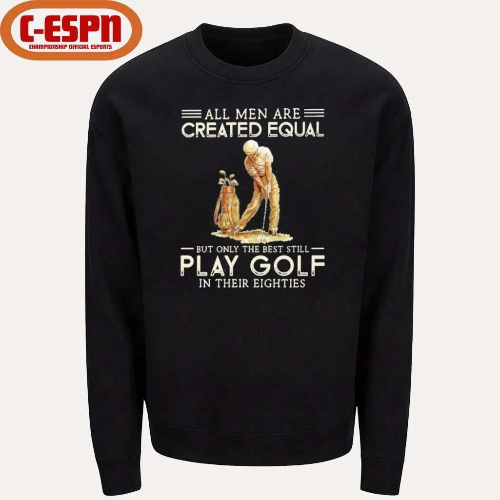Official All Men Are Created Equal, Only The Best Still Play Golf Eighties Shirt