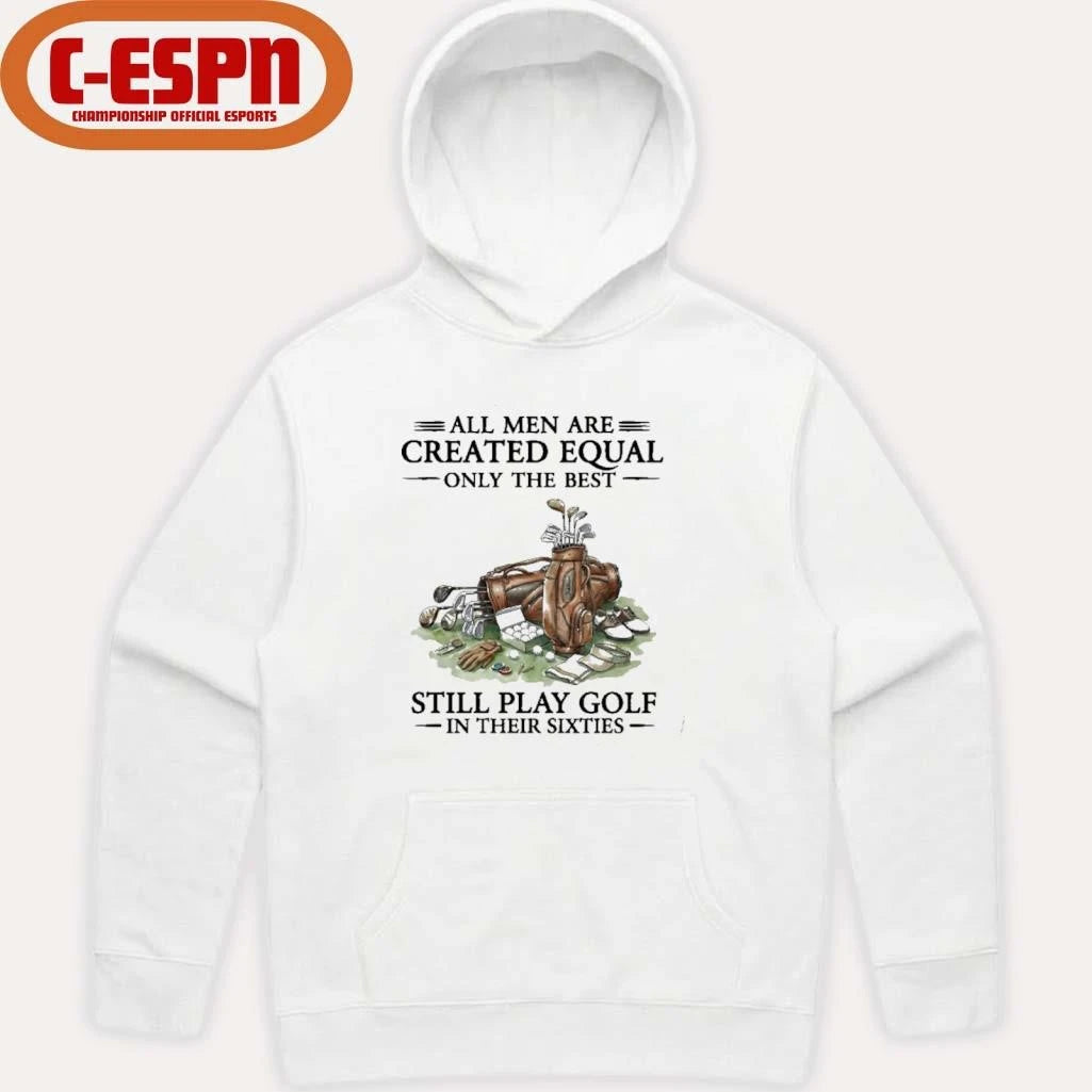 Official All Men Are Created Equal Only The Best Still Play Golf In Their 60s T-Shirt