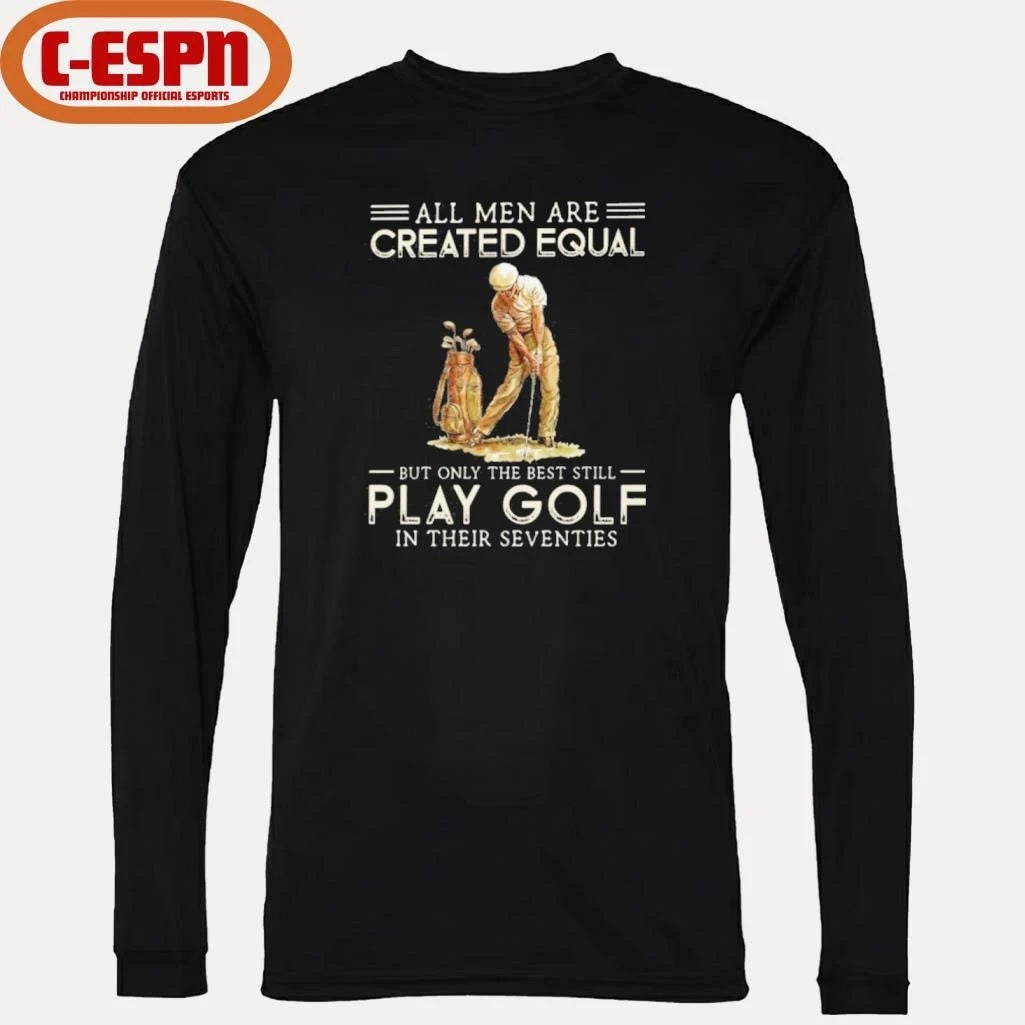 Official All Men Are Created Equal, Only The Best Still Play Golf Seventies Shirt