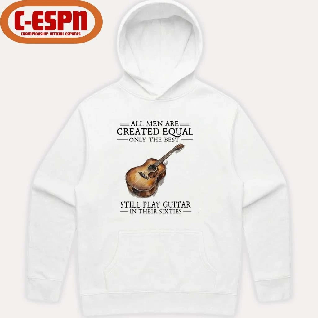 Official All Men Are Created Equal Only The Best Still Play Guitar In Their 60s T-Shirt
