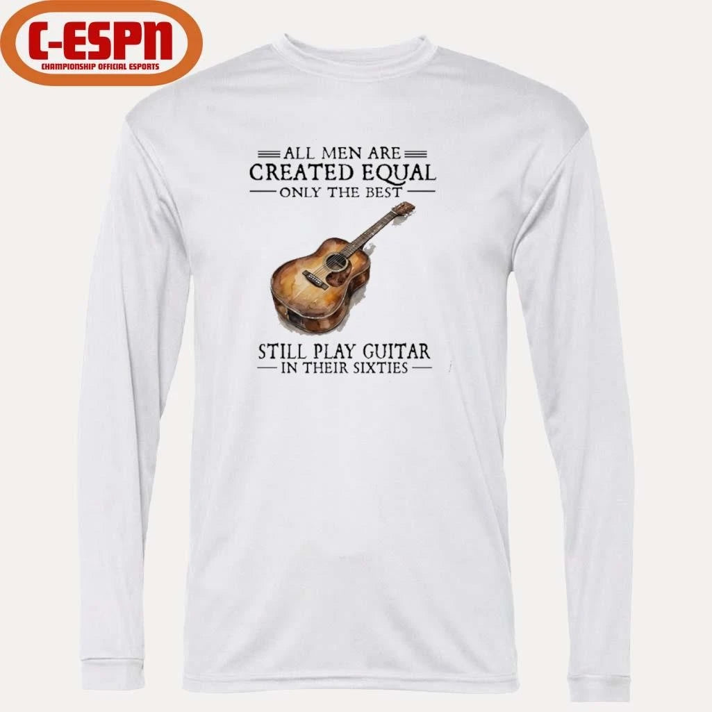 Official All Men Are Created Equal Only The Best Still Play Guitar In Their 60s T-Shirt