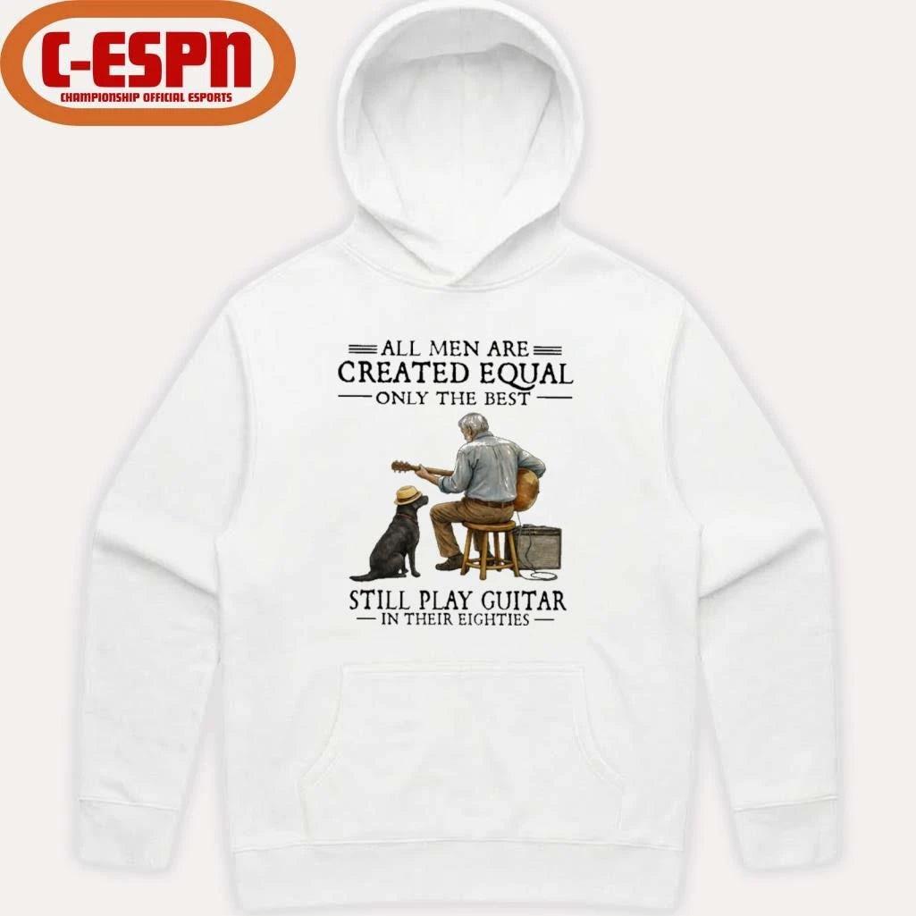 Official All Men Are Created Equal Only The Best Still Play Guitar In Their Eighties Shirt