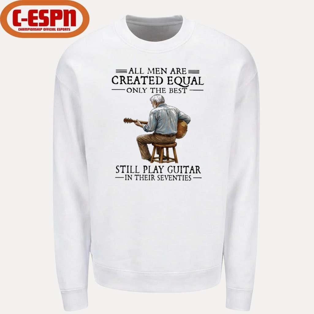 Official All Men Are Created Equal Only The Best Still Play Guitar In Their Seventies Shirt