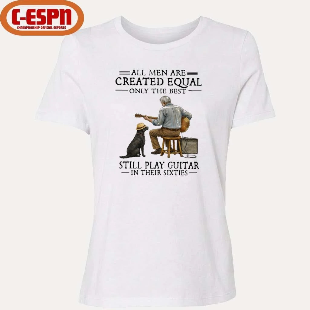 Official All Men Are Created Equal Only The Best Still Play Guitar In Their Sixties Shirt