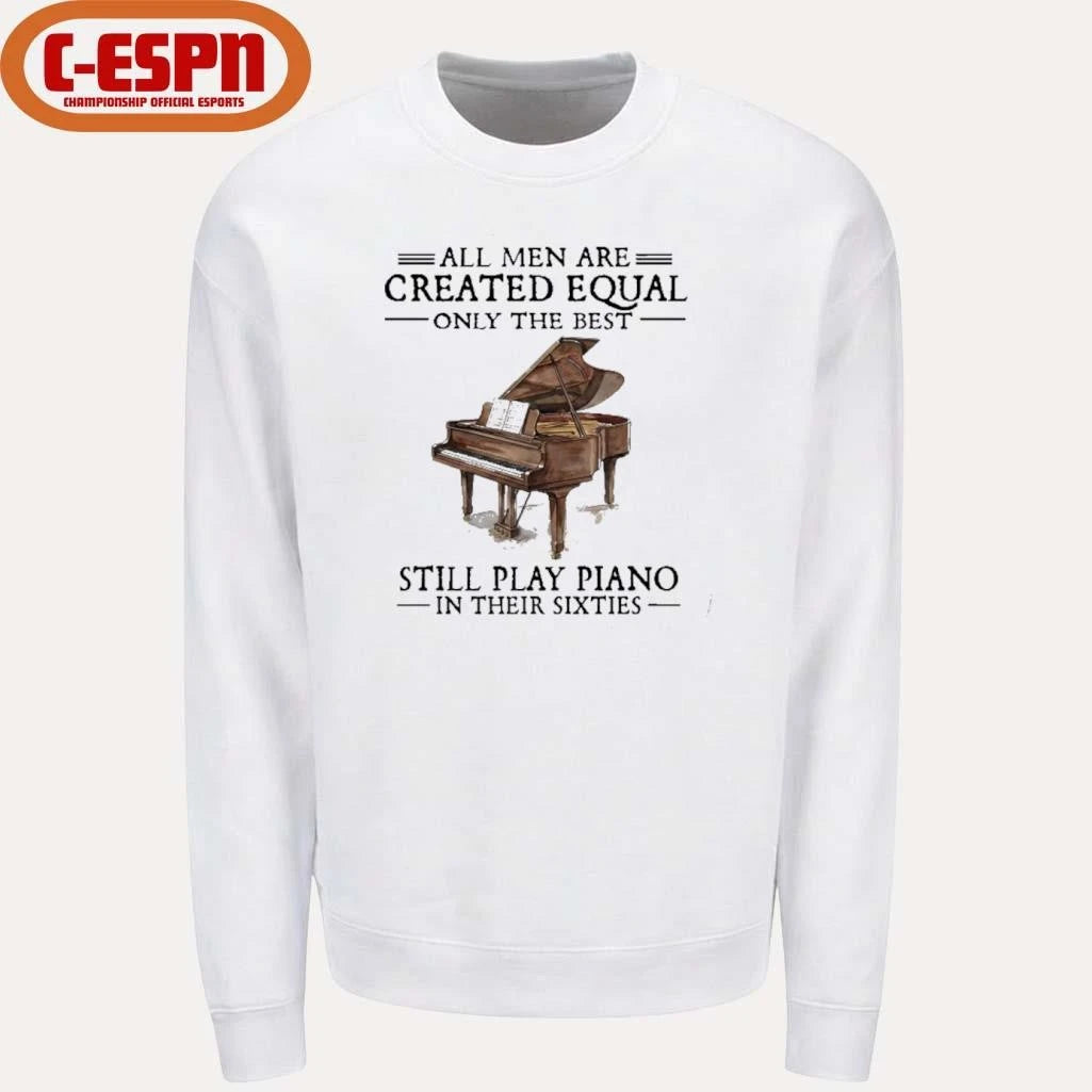 Official All Men Are Created Equal Only The Best Still Play Piano In Their 60s T-Shirt