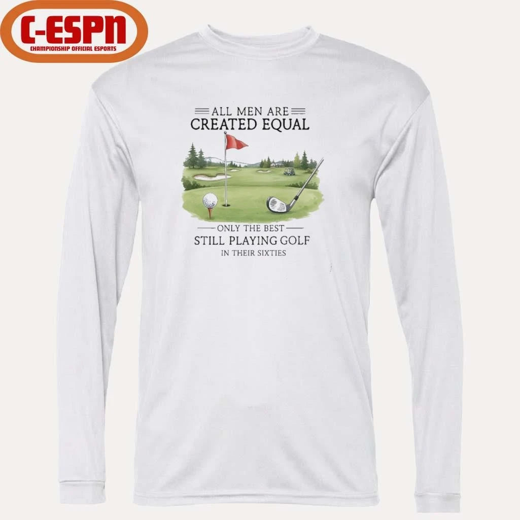Official All Men Are Created Equal, Only The Best Still Playing Golf In Their Sixties T-Shirt