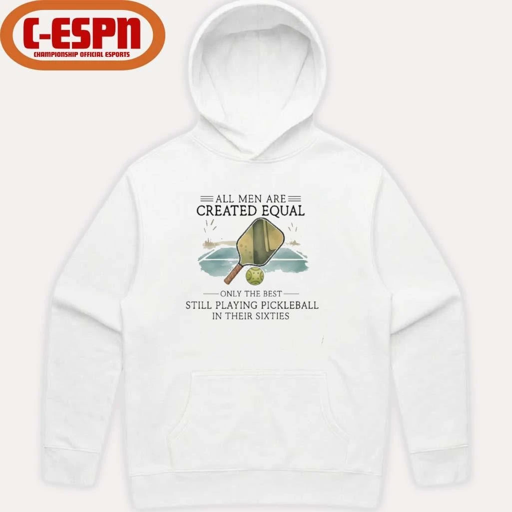 Official All Men Are Created Equal, Only The Best Still Playing Pickleball In Their Sixties T-Shirt