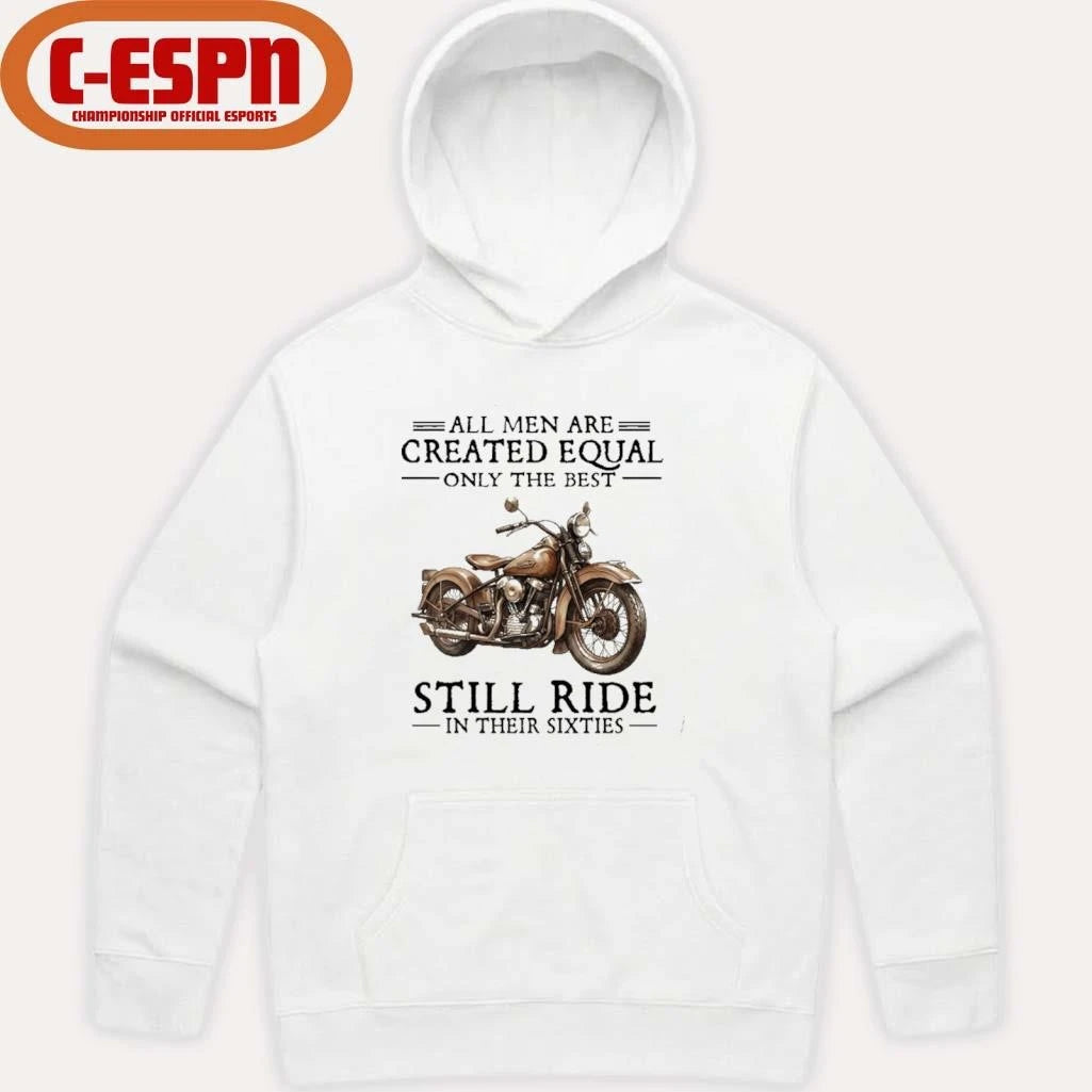 Official All Men Are Created Equal Only The Best Still Ride In Their 60s T-Shirt