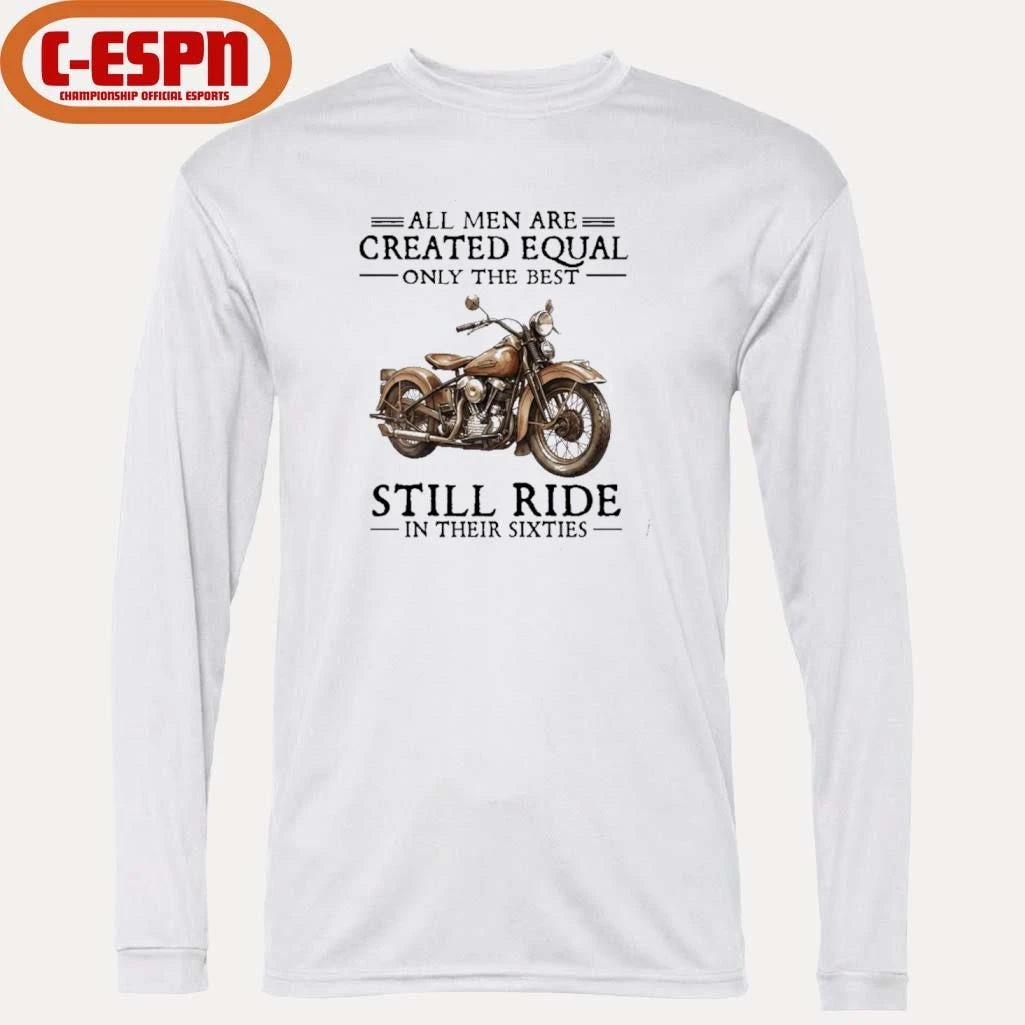 Official All Men Are Created Equal Only The Best Still Ride In Their 60s T-Shirt