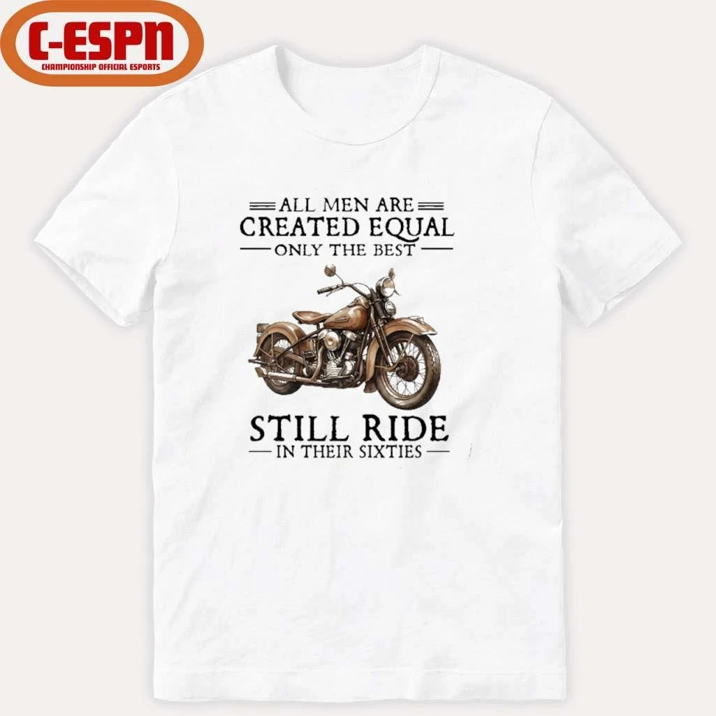 Official All Men Are Created Equal Only The Best Still Ride In Their 60s T-Shirt