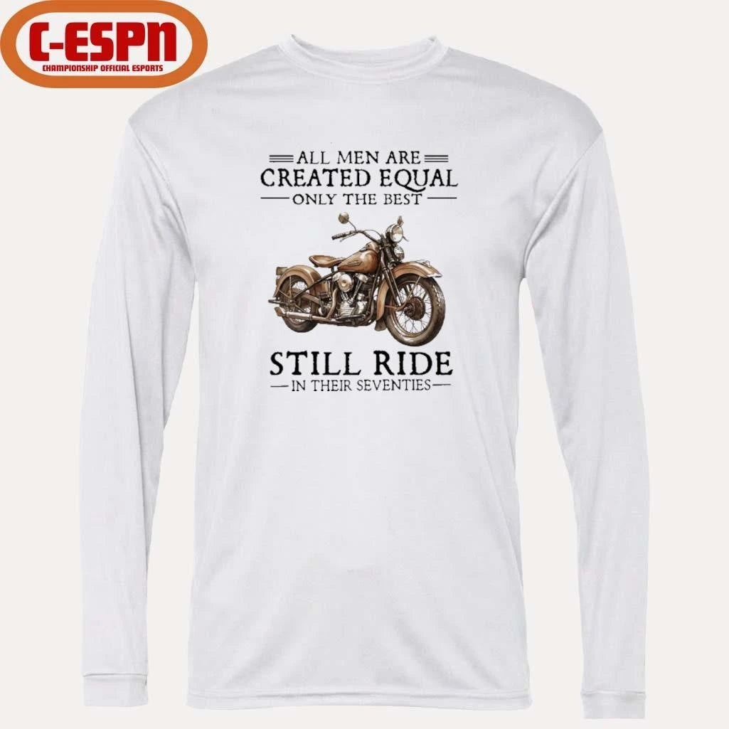 Official All Men Are Created Equal Only The Best Still Ride In Their 70s Shirt