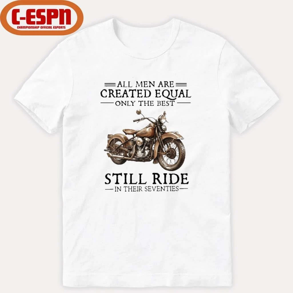 Official All Men Are Created Equal Only The Best Still Ride In Their 70s Shirt