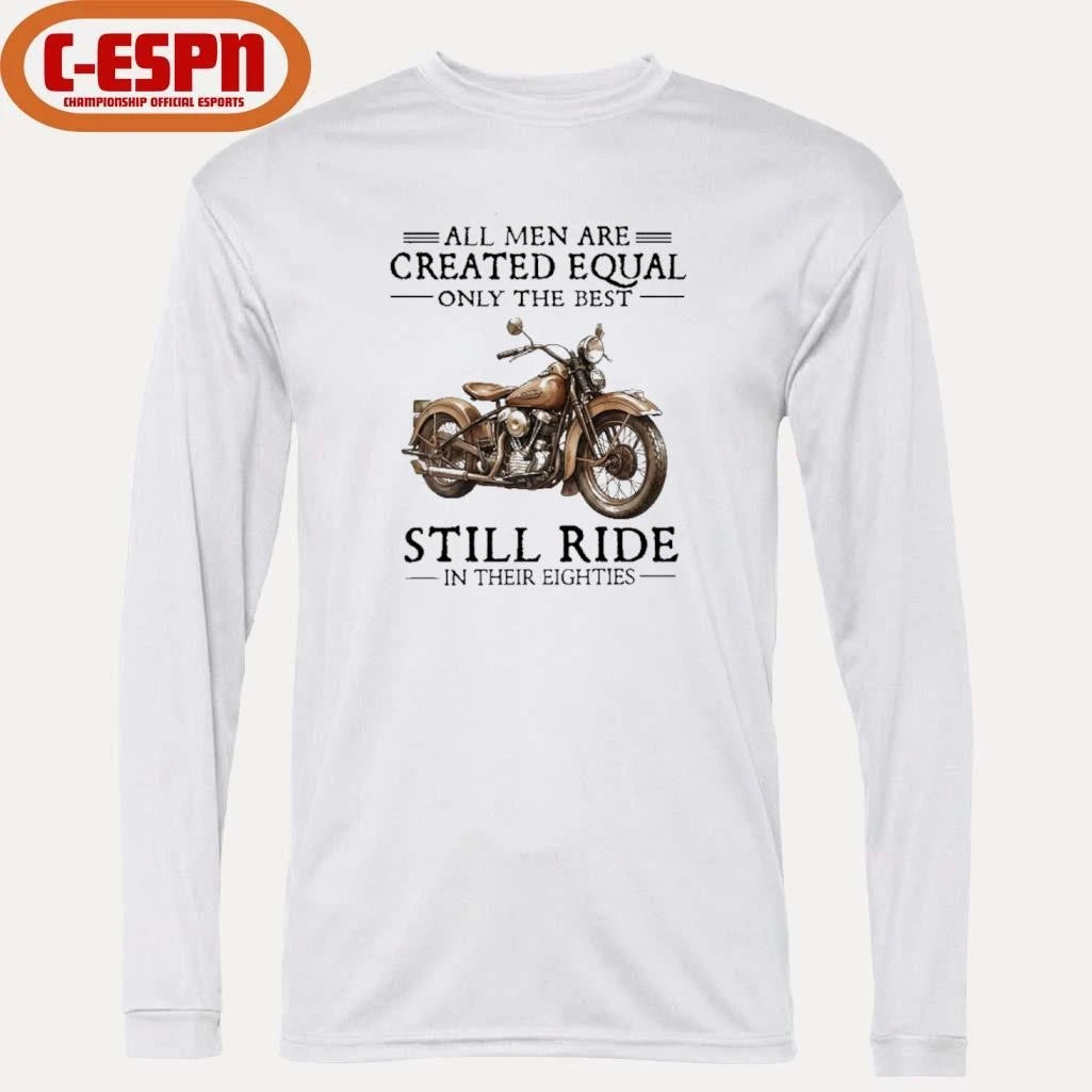 Official All Men Are Created Equal Only The Best Still Ride In Their 80s Shirt