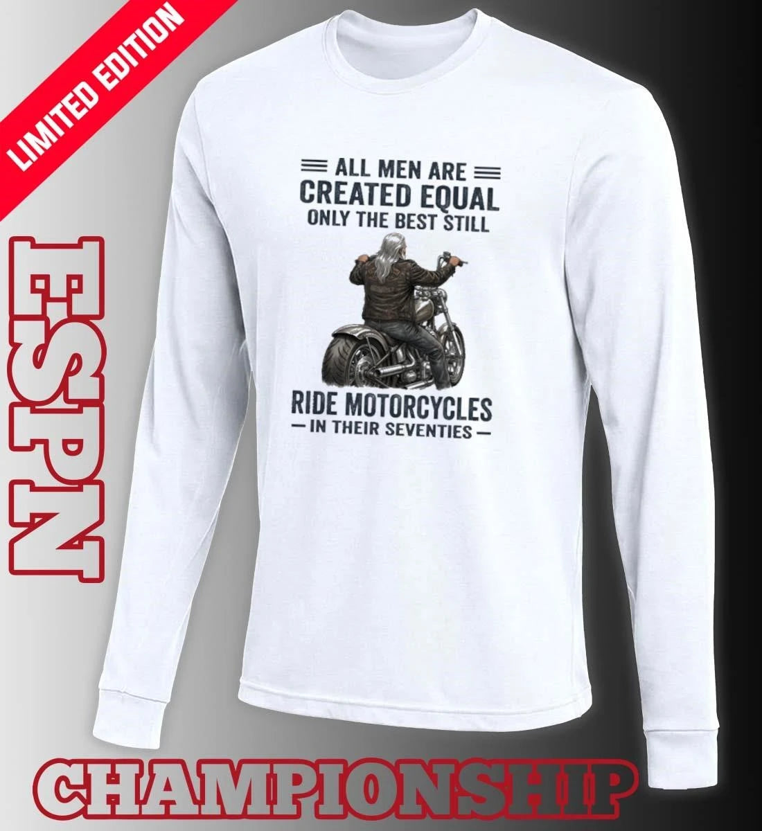 Official All Men Are Created Equal Only The Best Still Ride Motorcycle In Their Seventies Shirt