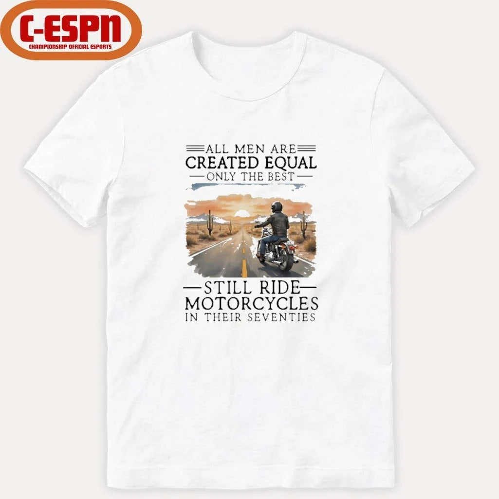 Official All Men Are Created Equal Only The Best Still Ride Motorcycles In Their Seventies Shirt