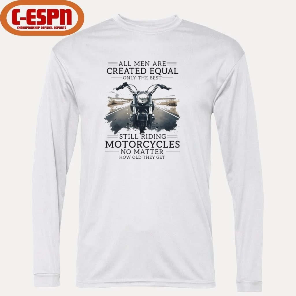 Official All Men Are Created Equal, Only The Best Still Riding Motorcycles No Matter How Old They Get Shirt