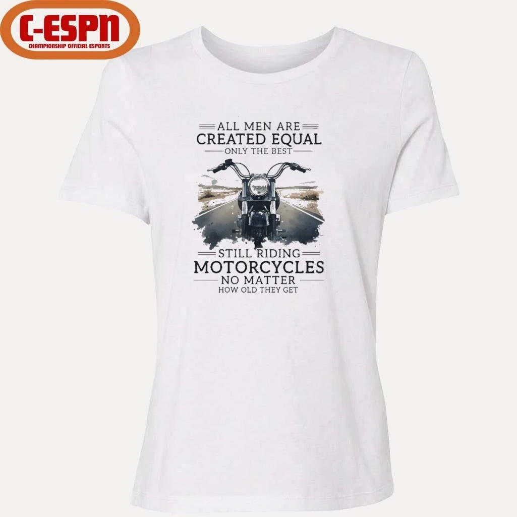 Official All Men Are Created Equal, Only The Best Still Riding Motorcycles No Matter How Old They Get Shirt
