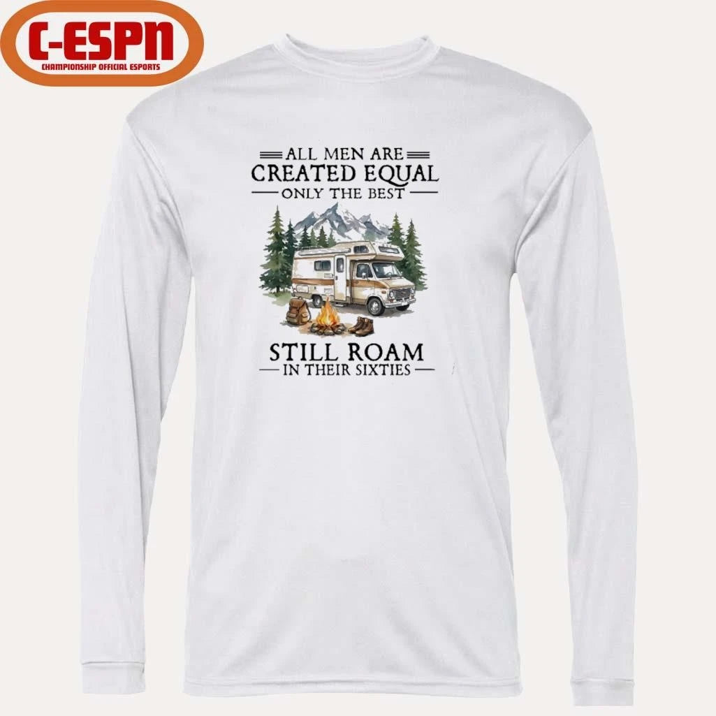 Official All Men Are Created Equal Only The Best Still Roam Travel In Their 60s T-Shirt