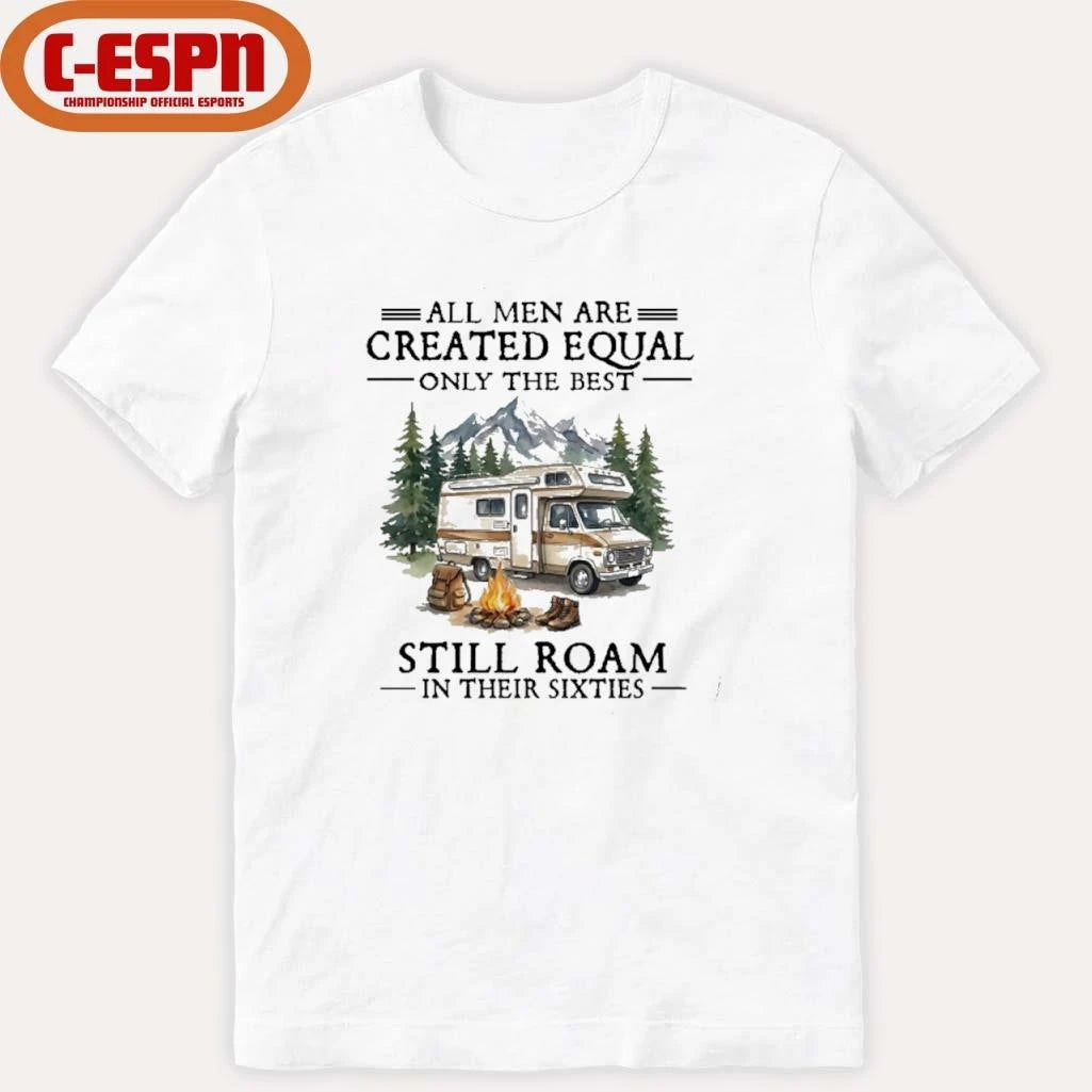 Official All Men Are Created Equal Only The Best Still Roam Travel In Their 60s T-Shirt