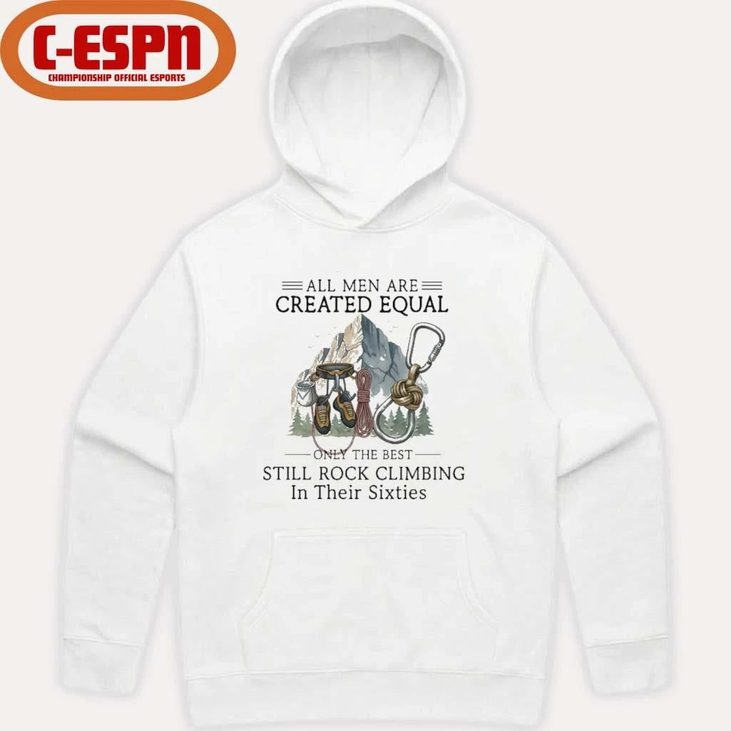 Official All Men Are Created Equal, Only The Best Still Rock Climbing In Their Sixties T-Shirt