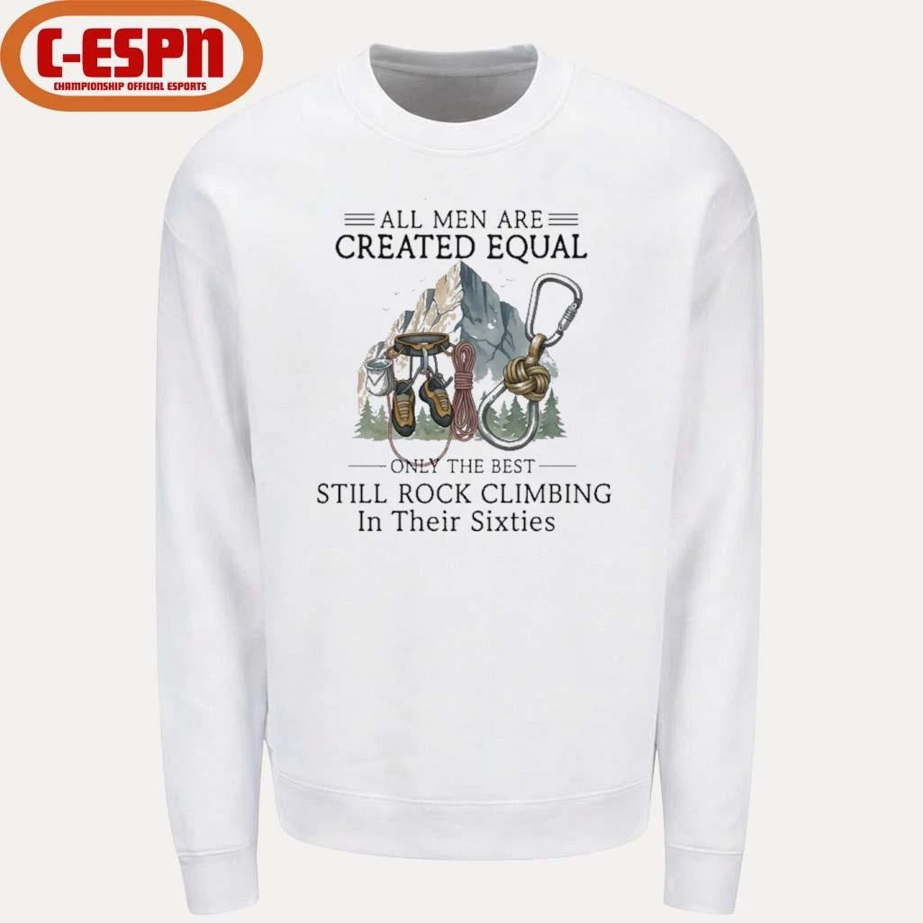 Official All Men Are Created Equal, Only The Best Still Rock Climbing In Their Sixties T-Shirt