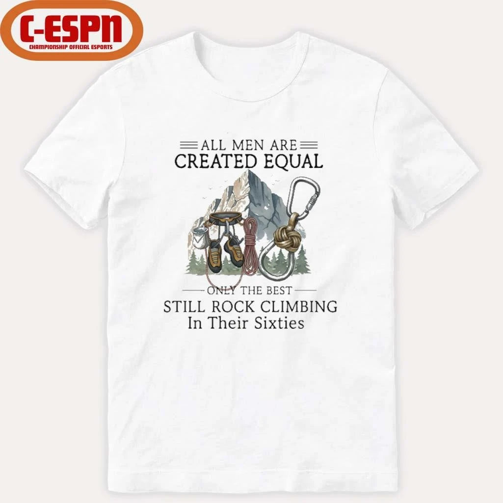 Official All Men Are Created Equal, Only The Best Still Rock Climbing In Their Sixties T-Shirt