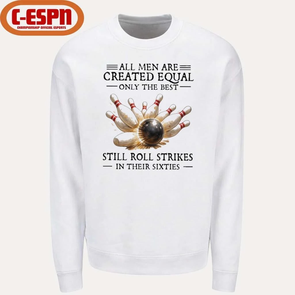 Official All Men Are Created Equal Only The Best Still Roll Strikes In Their Sixties Shirt