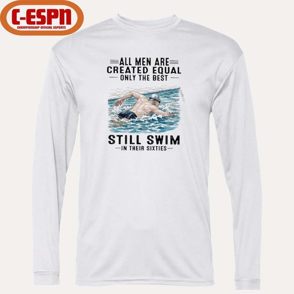 Official All Men Are Created Equal Only The Best Still Swim In Their Sixties Shirt
