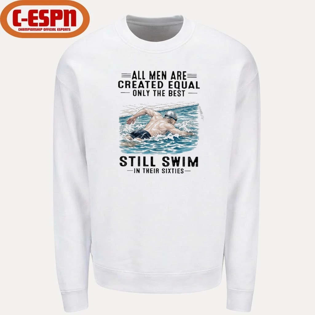 Official All Men Are Created Equal Only The Best Still Swim In Their Sixties Shirt