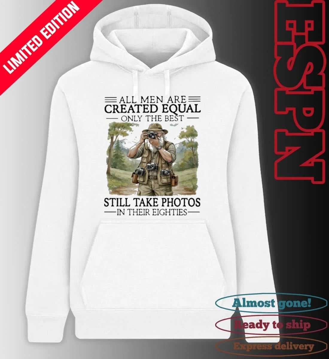 Official All Men Are Created Equal Only The Best Still Take Photos In Their Eighties Shirt