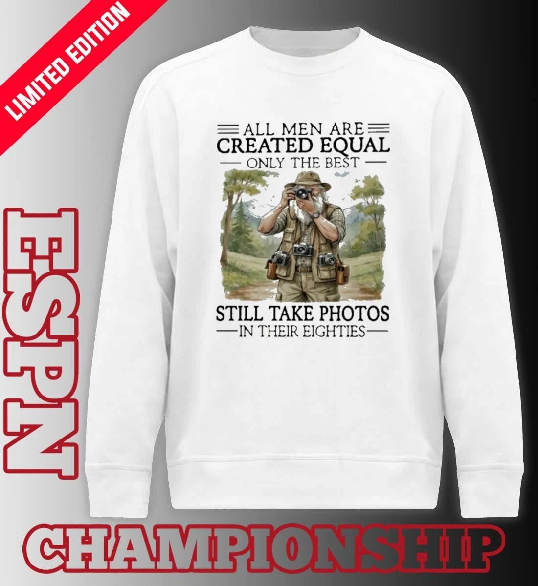 Official All Men Are Created Equal Only The Best Still Take Photos In Their Eighties Shirt