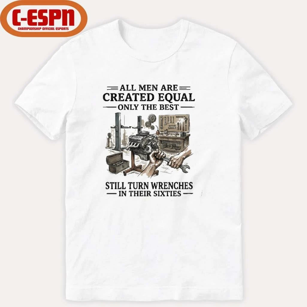 Official All Men Are Created Equal Only The Best Still Turn Wrenches In Their 60s T-Shirt