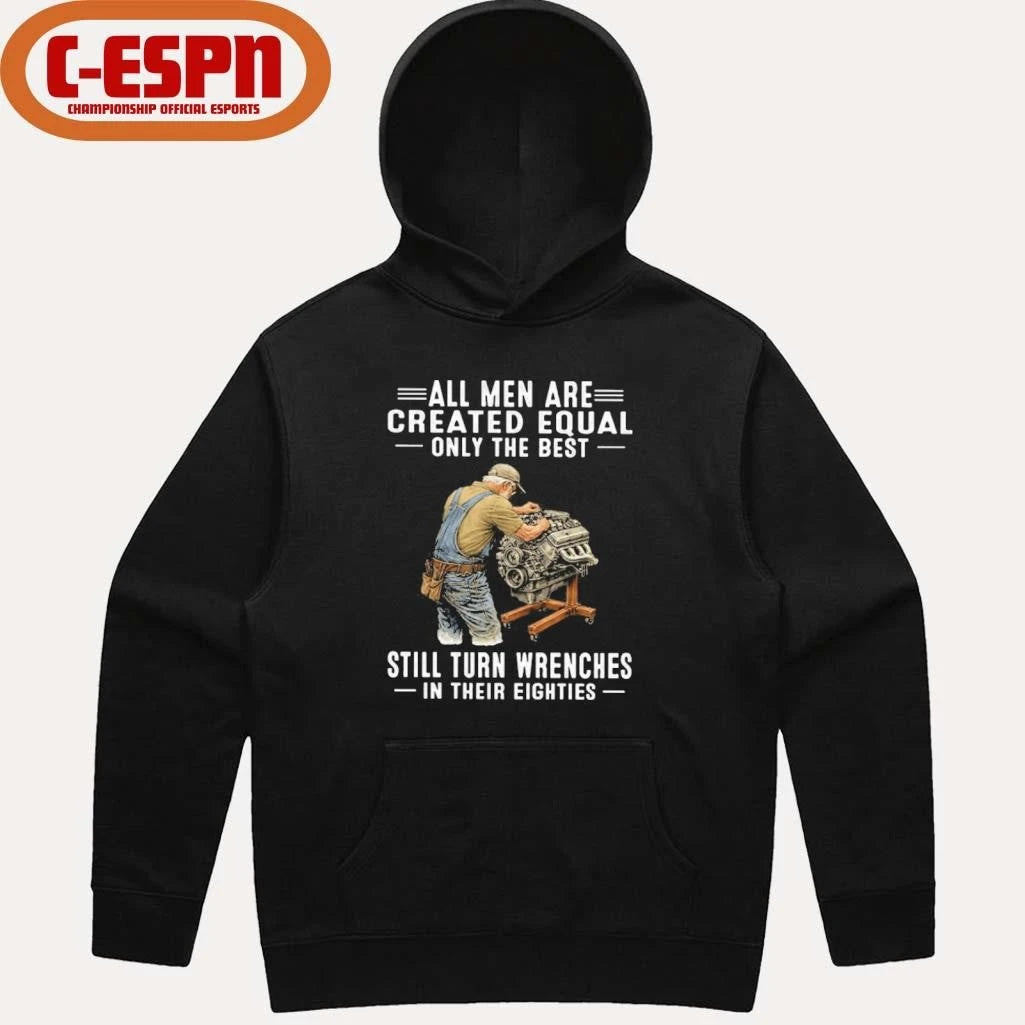 Official All Men Are Created Equal Only The Best Still Turn Wrenches In Their Eighties Shirt