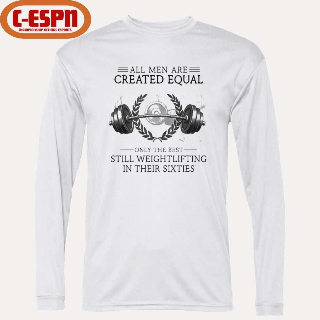 Official All Men Are Created Equal, Only The Best Still Weightlifting In Their Sixties T-Shirt