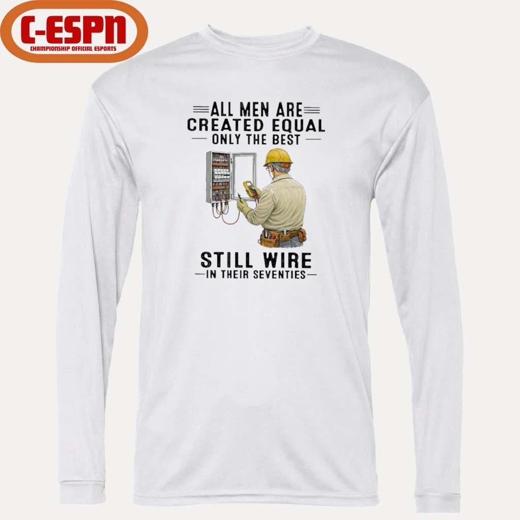 Official All Men Are Created Equal Only The Best Still Wire In Their Seventies Shirt
