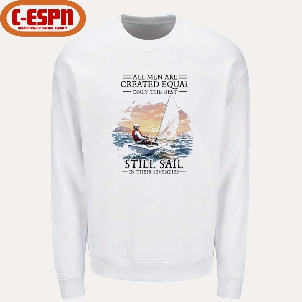 Official All Men Are Created Equal The Best Still Sail In Their Seventies Shirt
