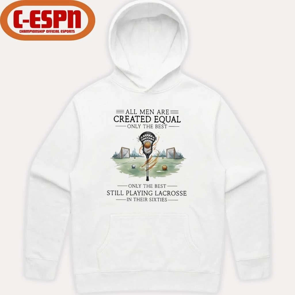 Official All Men Are Equal Only The Best Still Playing Lacrosse In Their Sixties Shirt