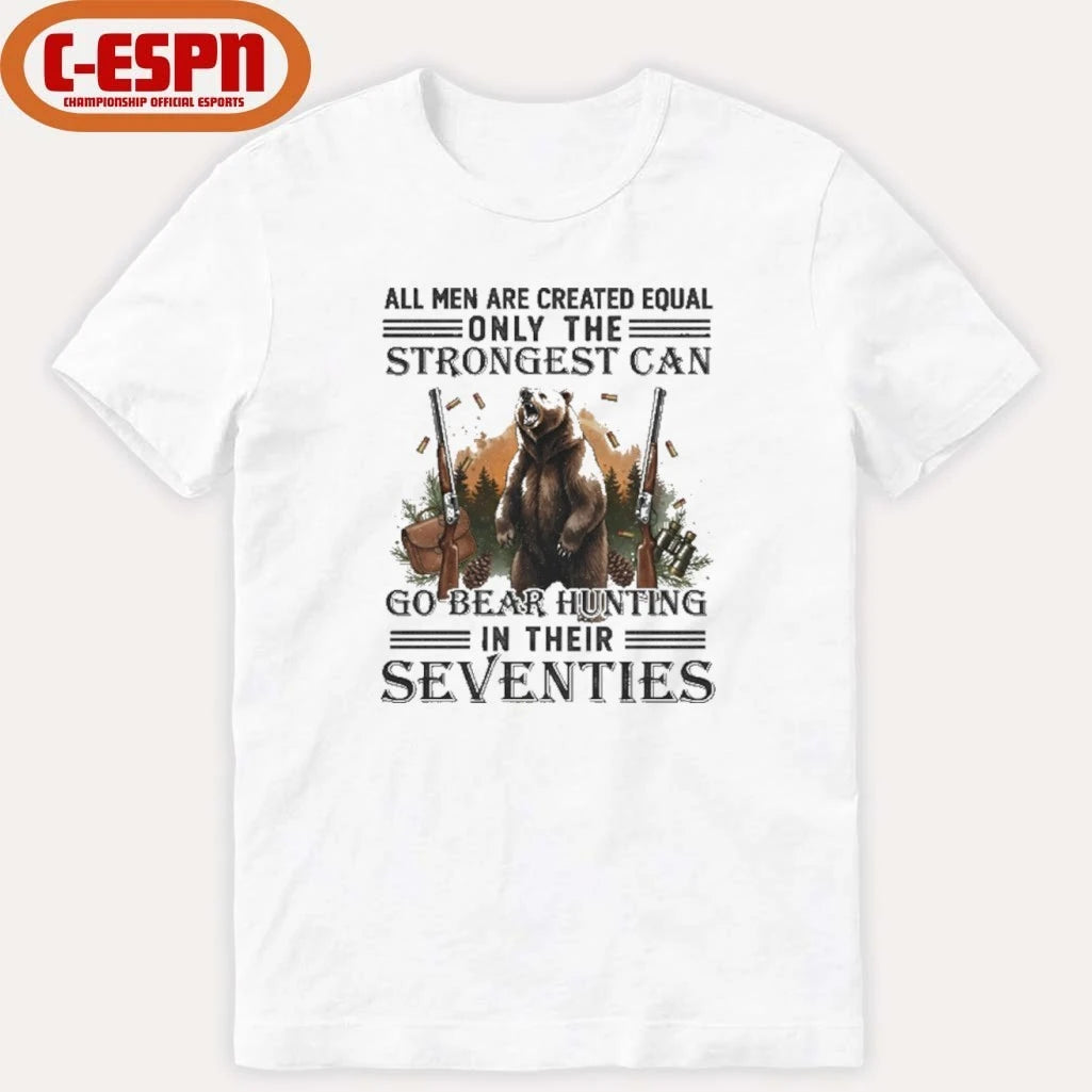 Official All Men Are Equal Only The Strongest Can Go Bear Hunting In Their Seventies Shirt